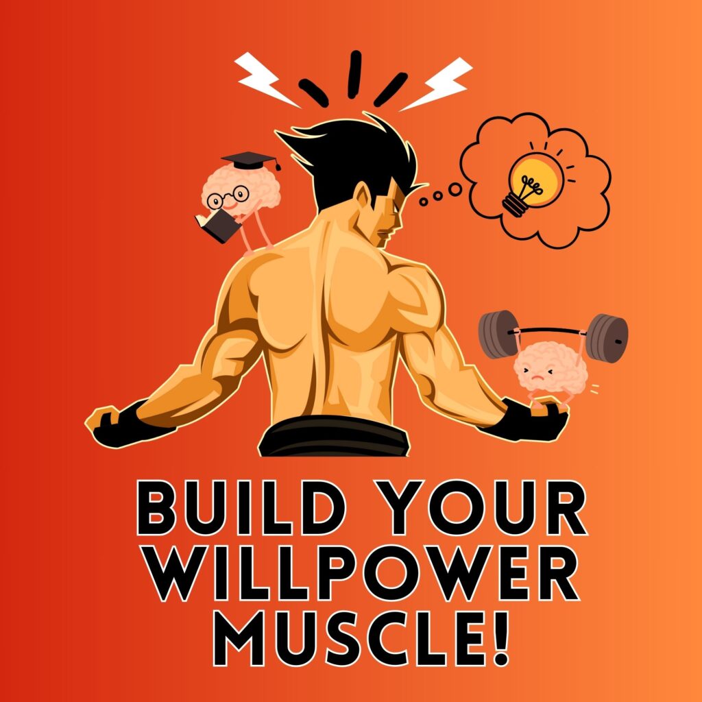 Build your willpower muscle!