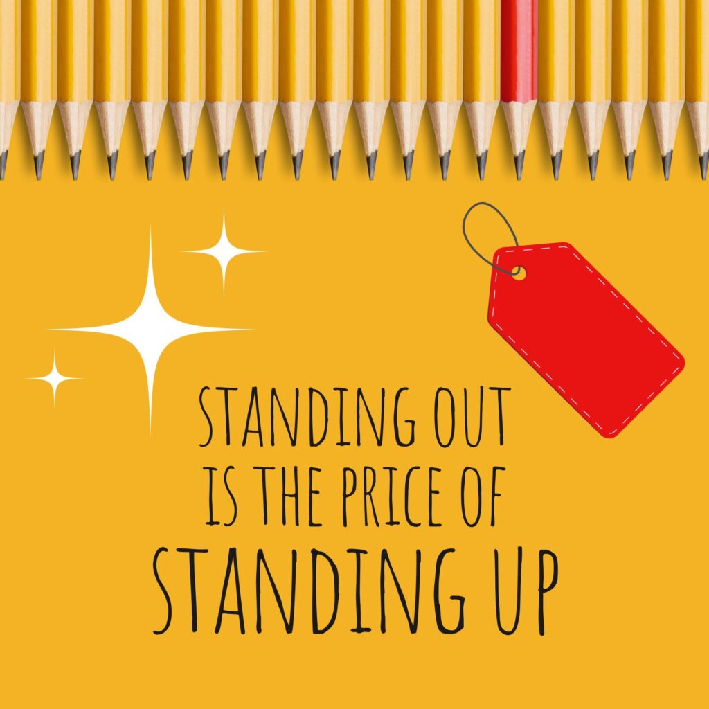 Standing out is the price of standing up